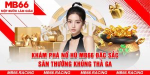 Khám Phá Nổ Hũ MB66 Đặc Sắc - Săn Thưởng Khủng Thả Ga