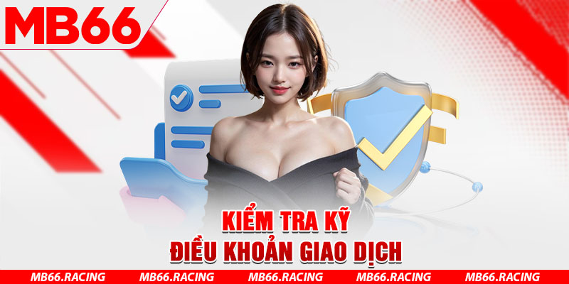 Kiểm tra kỹ điều khoản giao dịch