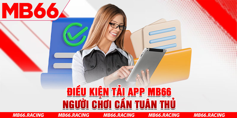 Điều kiện tải app MB66 người chơi cần tuân thủ