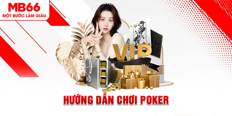 Hướng Dẫn Chơi Poker - Cẩm Nang Cho Người Mới Chào Sân MB66